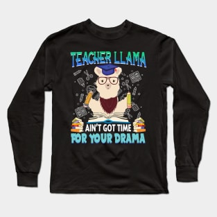 Teacher Llama Ain_t Got Time For Your Drama Long Sleeve T-Shirt